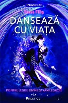 Danseaza cu viata. Printre legile divine si ranile sacre