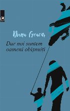 Dar noi suntem oameni obisnuiti