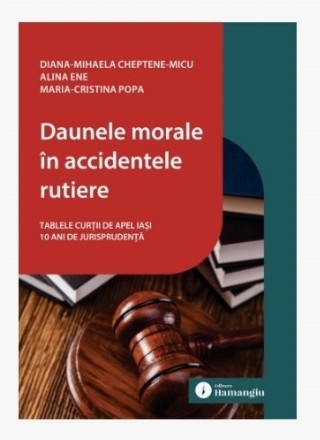 Daunele morale în accidentele rutiere : Tablele Curţii de Apel Iaşi - 10 ani de jurisprudenţă