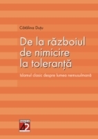 DE LA RAZBOIUL DE NIMICIRE LA TOLERANTA. ISLAMUL CLASIC DESPRE LUMEA NEMUSULMANA