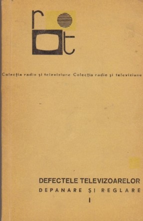 Defectele Televizoarelor - Depanare si Reglare, Volumul I