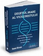 Degetul mare al violonistului. Si alte povesti necunoscute despre dragoste, razboi si geniu, asa cum au fost s