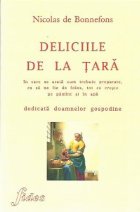 Deliciile de la tara - in care se arata cum trebuie preparate, ca sa ne fie de folos, tot ce creste pe pamant 