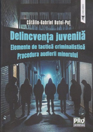 Delincvenţa juvenilă : elemente de tactică criminalistică,procedura audierii minorului