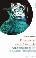 Dependenţa afectivă în cuplu : Când dragostea ne face să acceptăm inacceptabilul