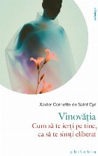 Depăşeşte-ţi vinovăţia : eliberează-te de povara conştiinţei încărcate!