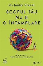 Descifrează codul scopului tău în viaţă : cum să-ţi găsești sensul, cum să fii mai fericit şi să l Descifrează codul scopului tău în viaţă : cum să-ţi găsești sensul, cum să fii mai fericit şi să l