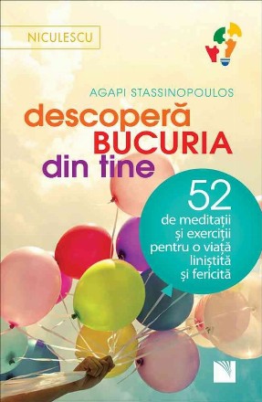 Descopera bucuria din tine! 52 de meditatii şi exercitii pentru o viata linistita si fericita