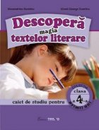 Descopera magia textelor literare. Caiet de studiu pentru clasa a IV-a