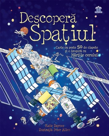 Descopera Spatiul. Carte cu peste 50 de clapete si o brosura cu Hartile cerului
