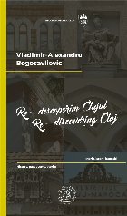 Re-descoperim Clujul II. Istorie, istorii, istorisiri / Re-discovering Cluj II. History, past events, stories