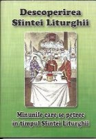 Descoperirea Sfintei Liturghii Minunile care se petrec in timpul Sfintei Liturghii Descoperirea Sfintei Liturghii Minunile care se petrec in timpul Sfintei Liturghii
