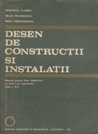 Desen de constructii si instalatii - Manual pentru licee industriale cu profil de constructii, clasa a X-a