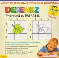 DESENEZ impreuna cu PATRATEL. Activitati recreative pentru clasa pregatitoare ( 5-6 ani )