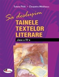 Sa deslusim tainele textelor literare - clasa a IV-a