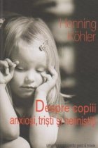 Despre copiii anxiosi tristi nelinistiti