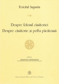 Despre folosul casatoriei. Despre casatorie si pofta pacatoasa