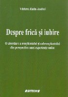 Despre frică şi iubire : o abordare a conştientului şi subconştientului din perspectiva unei experienţe 