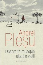 Despre frumuseţea uitată a vieţii