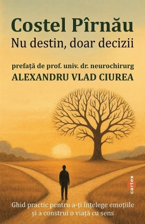Nu destin, doar decizii : ghid practic pentru a-ţi înţelege emoţiile şi a construi o viaţă cu sens