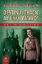 Destinul tragic al unui patriot : generalul erou Livius Teiuşanu, primul ataşat militar român în SUA