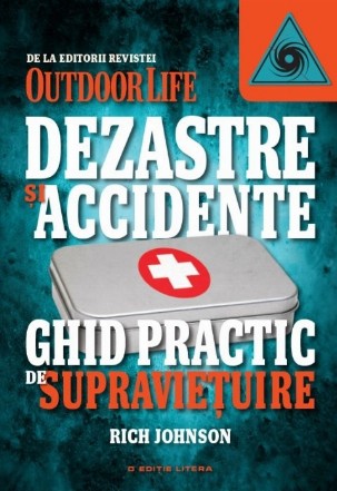 Dezastre și accidente. Ghid practic de supraviețuire