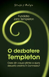 O dezbatere Templeton. Oare din cauza stiintei a ajuns desueta credinta in Dumnezeu?