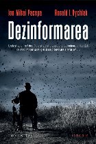Dezinformarea : un fost spion-şef dezvăluie strategiile secrete de subminare a libertăţii, de atac împotr