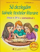 Sa dezlegam tainele textelor literare. Clasa a IV-a. Semestrul 1 (L4A1)