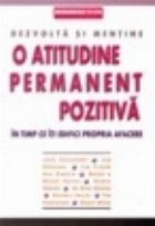Dezvolta si mentine o atitudine permanent pozitiva in timp ce iti edifici propria afacere