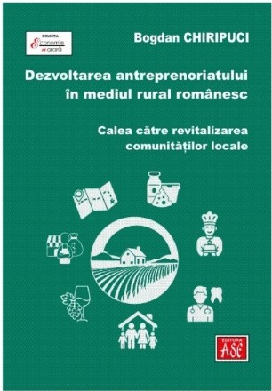 Dezvoltarea antreprenoriatului în mediul rural românesc : calea către revitalizarea comunităţilor locale