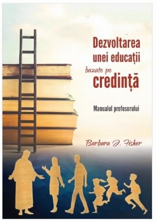 Dezvoltarea unei educaţii bazate pe credinţă : manualul profesorului