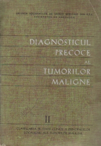 Diagnosticul precoce al tumorilor maligne, Volumul al II - lea, Clasificarea pe stadii clinice a principalelor localizari ale tumorilor maligne