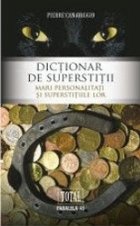 DICŢIONAR DE SUPERSTIŢII. MARI PERSONALITĂŢI ŞI SUPERSTIŢIILE LOR