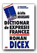 DICTIONAR DE EXPRESII FRANCEZ-ROMAN. LE PARCOURS DU COMBATTANT. DICEX, editia a III-a