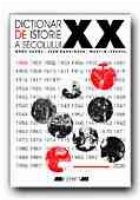 DICTIONAR DE ISTORIE A SECOLULUI XX DICTIONAR DE ISTORIE A SECOLULUI XX