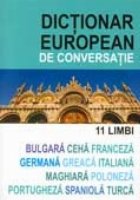 DICTIONAR EUROPEAN DE CONVERSATIE 11 LIMBI: bulgara, ceha, franceza, germana, greaca, italiana, maghiara, polo