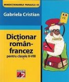 DICTIONAR ROMAN-FRANCEZ PENTRU CLASELE II-VIII DICTIONAR ROMAN-FRANCEZ PENTRU CLASELE II-VIII