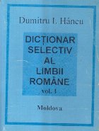 Dictionar selectiv al limbii romane, Volumul I