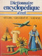 Dictionnaire encyclopedique d eveil Histoire/Geographie/Sciences