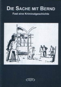 Die Sache mit Bernd - Fast eine Kriminalgeschichte