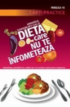 DIETA CARE NU TE INFOMETEAZA. CUM SA SLABESTI IN MOD STIINTIFIC SI SA TE MENTII SUPLU PENTRU TOTDEAUNA