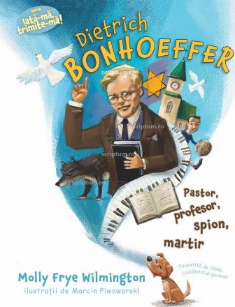 Dietrich Bonhoeffer : pastor, martir, profesor, spion,povestită de Shep, câinele ciobănesc