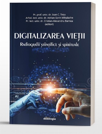 Digitalizarea vieţii : radiografii ştiinţifice şi spirituale