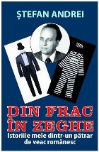 Din frac in zeghe. Istoriile mele dintr-un patrar de veac romanesc