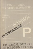 Din istoria industria romanesti - Petrolul / Petroleum - Historical Data on the Romanian Industry
