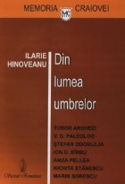 Din lumea umbrelor: Tudor Arghezi, V.G. Paleolog, Stefan Odobleja, Ion D. Sirbu, Amza Pellea, Nichita Stanescu