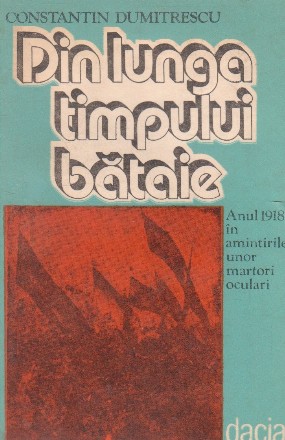 Din lunga timpului bataie - anul 1918 in amintirile unor martori oculari