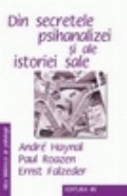 Din secretele psihanalizei si ale istoriei sale Din secretele psihanalizei si ale istoriei sale