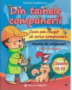 Din tainele compunerii. Cum am reusit sa scriu compuneri. Clasele III-IV. Modele de compuneri (Editie adaugita)